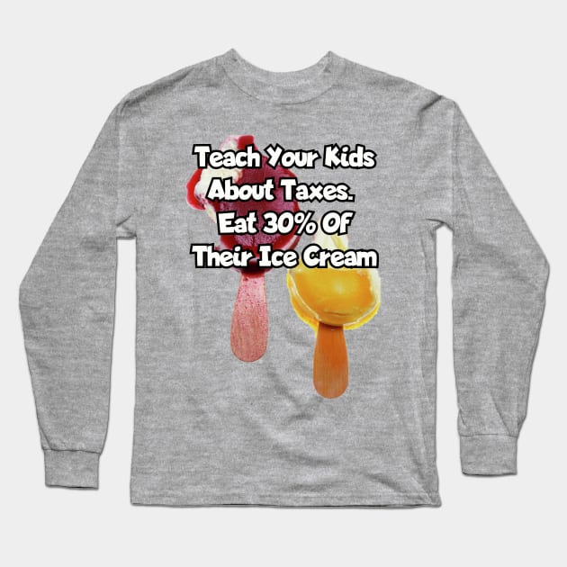 Teach your kids about taxes... Long Sleeve T-Shirt by Among the Leaves Apparel